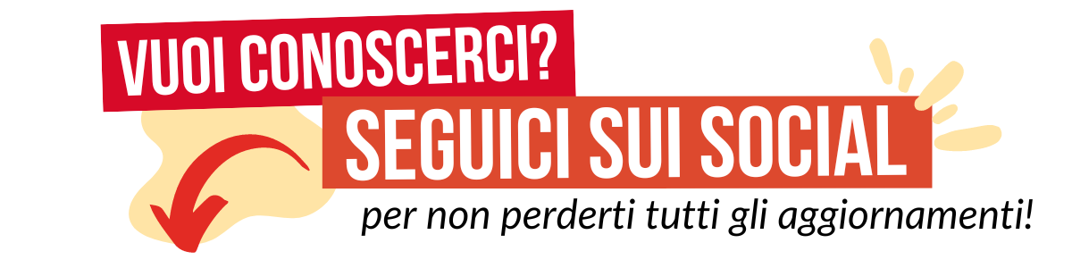 Vuoi conoscerci? Seguici sui social per non perderti tutti gli aggiornamenti!